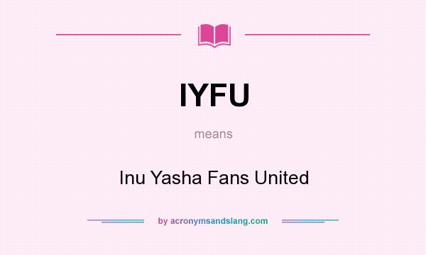 What does IYFU mean? It stands for Inu Yasha Fans United