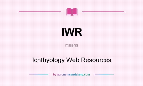 What does IWR mean? It stands for Ichthyology Web Resources