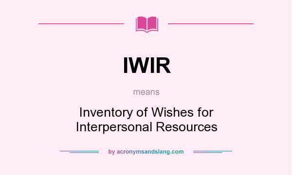 What does IWIR mean? It stands for Inventory of Wishes for Interpersonal Resources
