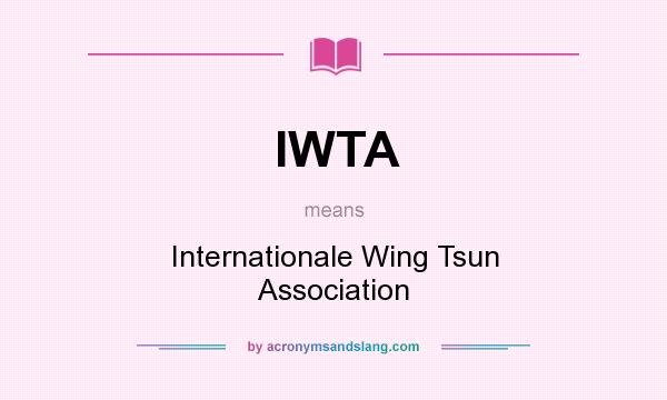 What does IWTA mean? It stands for Internationale Wing Tsun Association