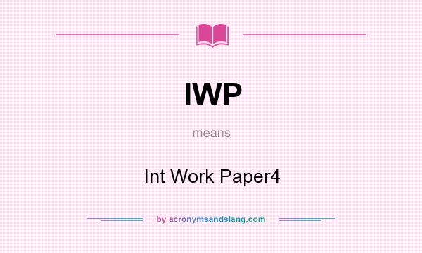What does IWP mean? It stands for Int Work Paper4