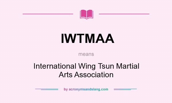 What does IWTMAA mean? It stands for International Wing Tsun Martial Arts Association