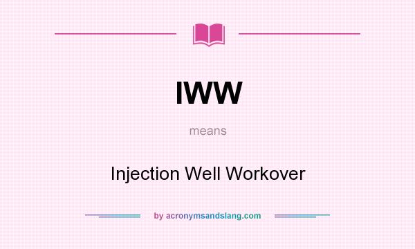 What does IWW mean? It stands for Injection Well Workover