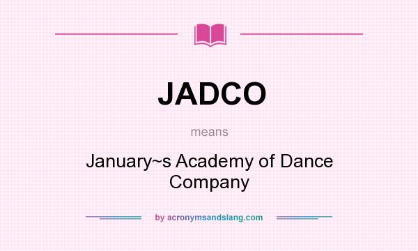 What does JADCO mean? It stands for January~s Academy of Dance Company