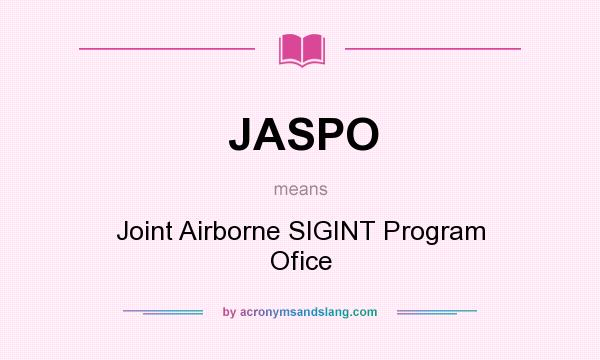 What does JASPO mean? It stands for Joint Airborne SIGINT Program Ofice