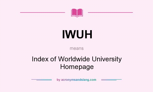 What does IWUH mean? It stands for Index of Worldwide University Homepage