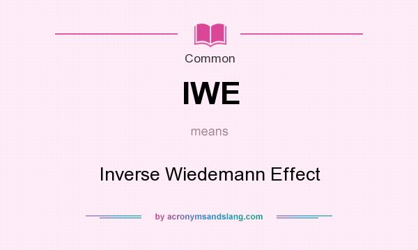 What does IWE mean? It stands for Inverse Wiedemann Effect