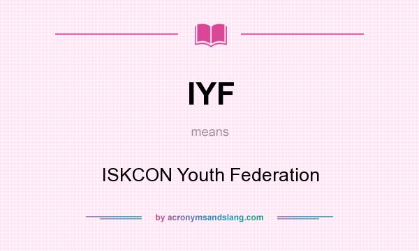 What does IYF mean? It stands for ISKCON Youth Federation