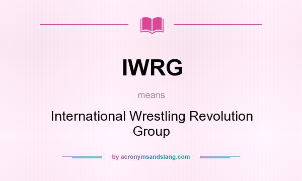What does IWRG mean? It stands for International Wrestling Revolution Group