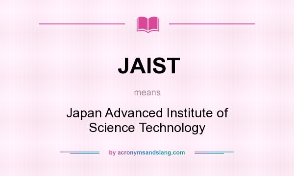 What does JAIST mean? It stands for Japan Advanced Institute of Science Technology