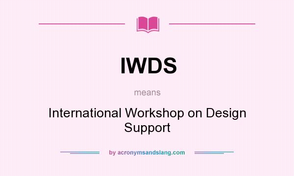 What does IWDS mean? It stands for International Workshop on Design Support