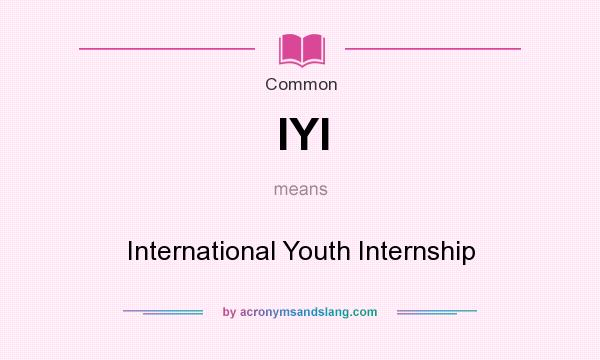 What does IYI mean? It stands for International Youth Internship