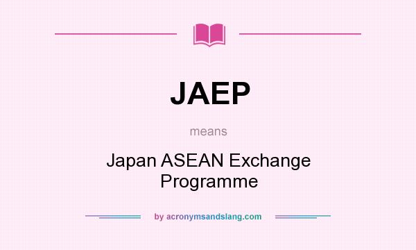 What does JAEP mean? It stands for Japan ASEAN Exchange Programme