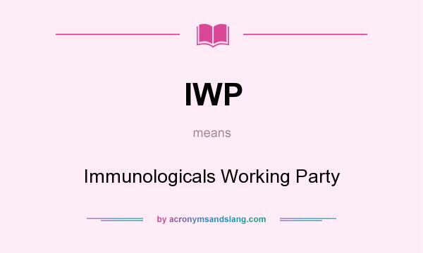 What does IWP mean? It stands for Immunologicals Working Party