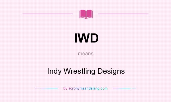 What does IWD mean? It stands for Indy Wrestling Designs