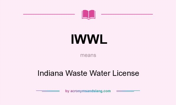 What does IWWL mean? It stands for Indiana Waste Water License