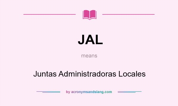 What does JAL mean? It stands for Juntas Administradoras Locales