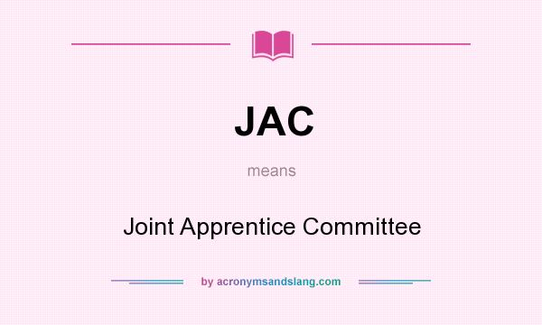 What does JAC mean? It stands for Joint Apprentice Committee