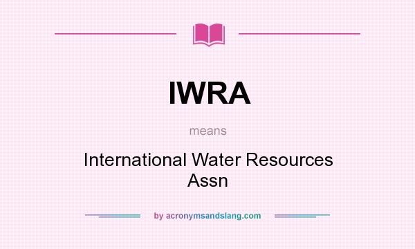 What does IWRA mean? It stands for International Water Resources Assn