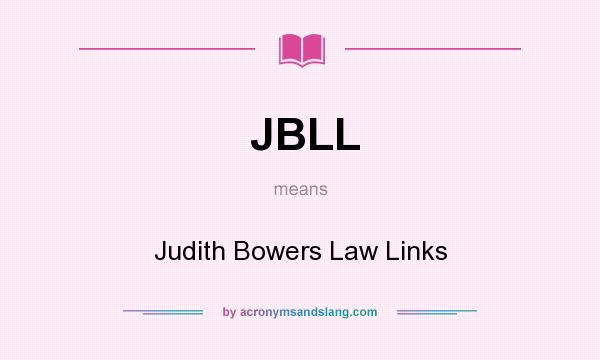 What does JBLL mean? It stands for Judith Bowers Law Links