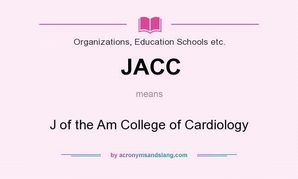 What does JACC mean? It stands for J of the Am College of Cardiology
