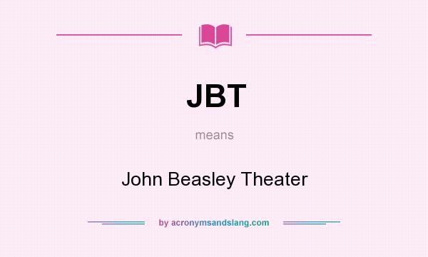 What does JBT mean? It stands for John Beasley Theater