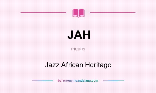 What does JAH mean? It stands for Jazz African Heritage