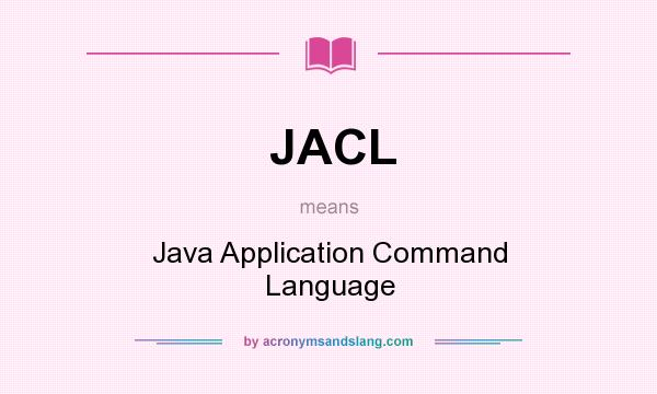 What does JACL mean? It stands for Java Application Command Language