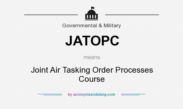 What does JATOPC mean? It stands for Joint Air Tasking Order Processes Course