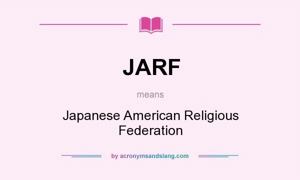 What does JARF mean? It stands for Japanese American Religious Federation