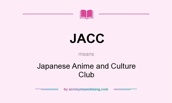 What does JACC mean? It stands for Japanese Anime and Culture Club