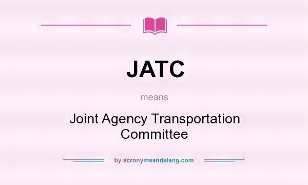 What does JATC mean? It stands for Joint Agency Transportation Committee