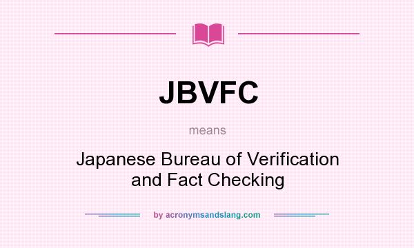 What does JBVFC mean? It stands for Japanese Bureau of Verification and Fact Checking