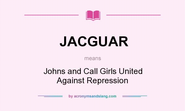 What does JACGUAR mean? It stands for Johns and Call Girls United Against Repression