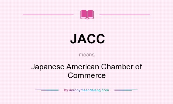 What does JACC mean? It stands for Japanese American Chamber of Commerce