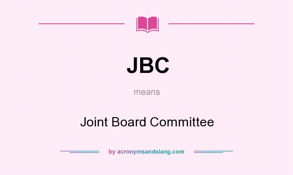 What does JBC mean? It stands for Joint Board Committee