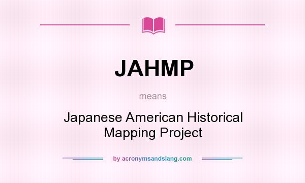 What does JAHMP mean? It stands for Japanese American Historical Mapping Project