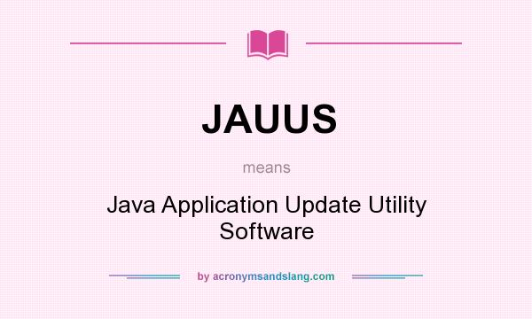 What does JAUUS mean? It stands for Java Application Update Utility Software
