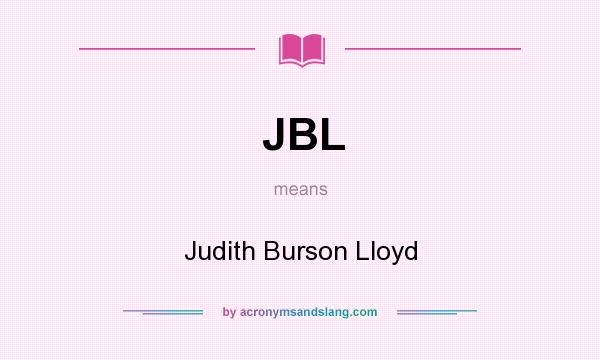 What does JBL mean? It stands for Judith Burson Lloyd