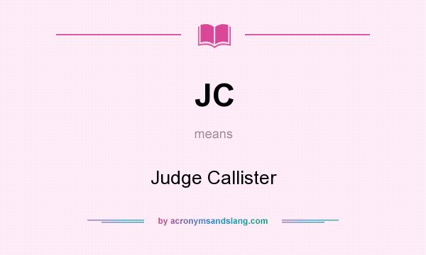 What does JC mean? It stands for Judge Callister