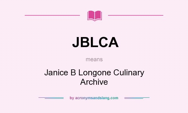 What does JBLCA mean? It stands for Janice B Longone Culinary Archive