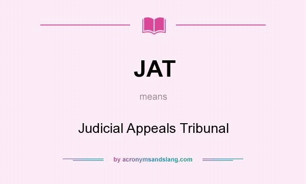 What does JAT mean? It stands for Judicial Appeals Tribunal