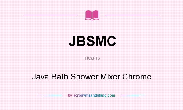 What does JBSMC mean? It stands for Java Bath Shower Mixer Chrome