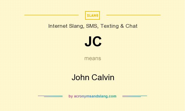 What does JC mean? It stands for John Calvin