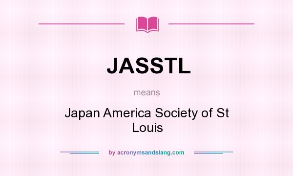 What does JASSTL mean? It stands for Japan America Society of St Louis
