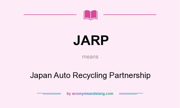 What does JARP mean? It stands for Japan Auto Recycling Partnership