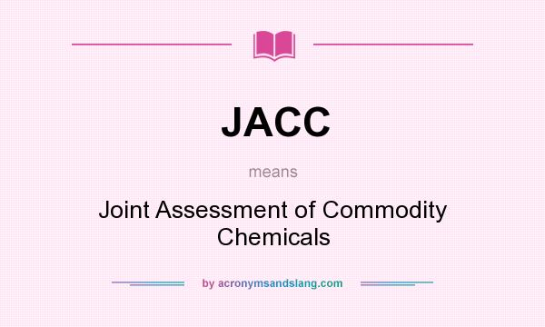 What does JACC mean? It stands for Joint Assessment of Commodity Chemicals