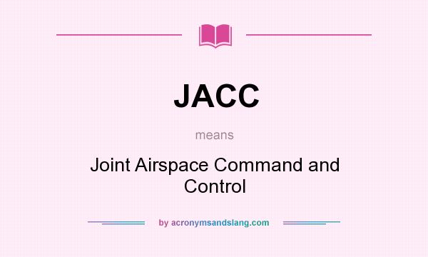 What does JACC mean? It stands for Joint Airspace Command and Control