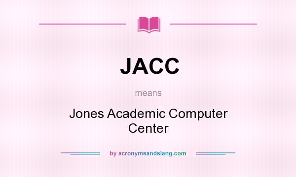 What does JACC mean? It stands for Jones Academic Computer Center