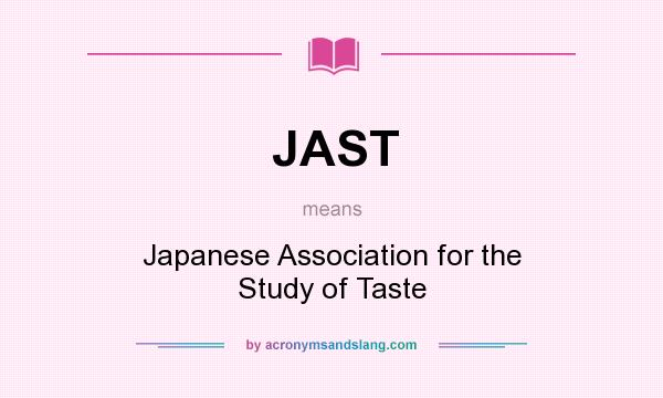 What does JAST mean? It stands for Japanese Association for the Study of Taste
